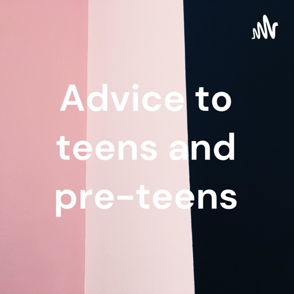Advice to teens and pre-teens image