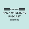 Everyone Has A Wrestling Podcast Except Me artwork