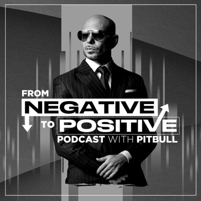 From Negative to Positive with Pitbull:PodcastOne