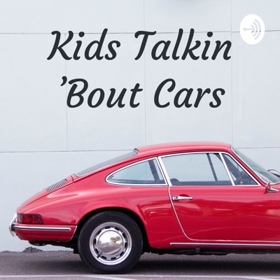 Kids Talkin 'Bout Cars Kids Talkin 'Bout Cars