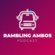 Episode 5 - Rambling Ambos