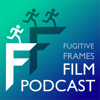 Fugitive Frames Film Podcast - Fugitive Frames