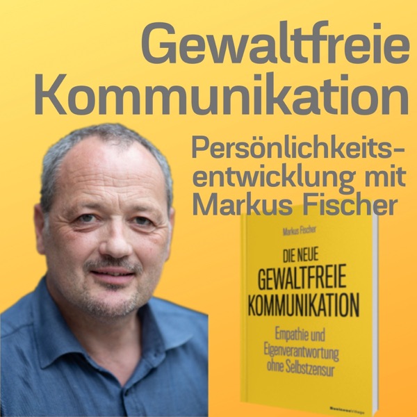 Gewaltfreie Kommunikation - Persönlichkeitsentwicklung mit Markus Fischer