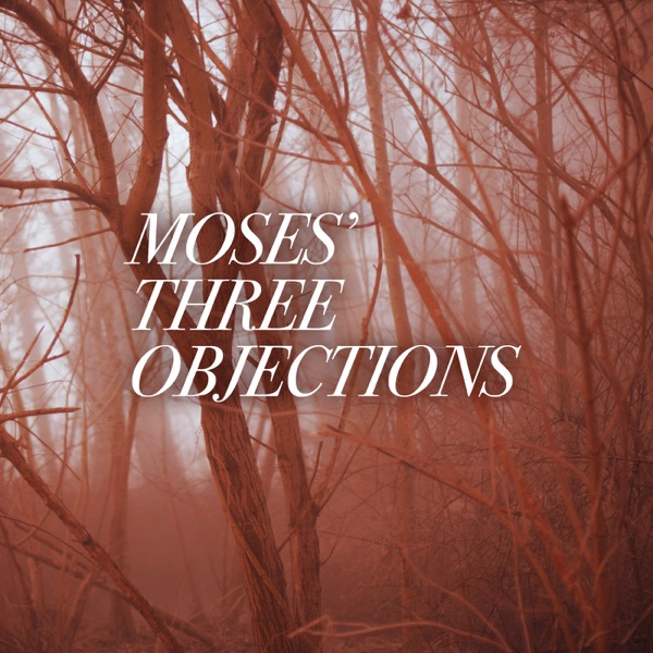 Moses’ Three Objections