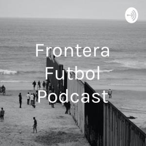 Frontera Futbol Podcast