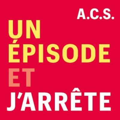 Un Épisode et J'arrête Un Épisode et J'arrête