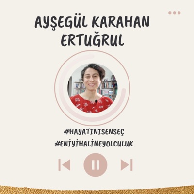 AYŞEGÜL KARAHAN ERTUĞRUL #hayatınısenseç #eniyihalineyolculuk