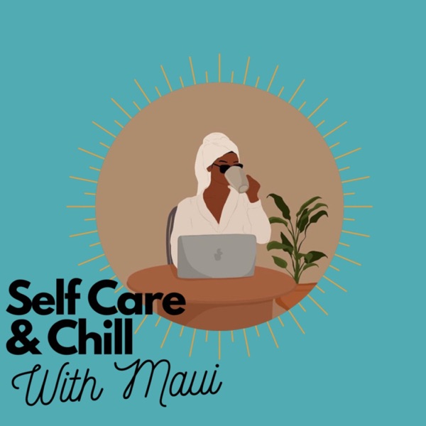 Self Care and Chill With Maui