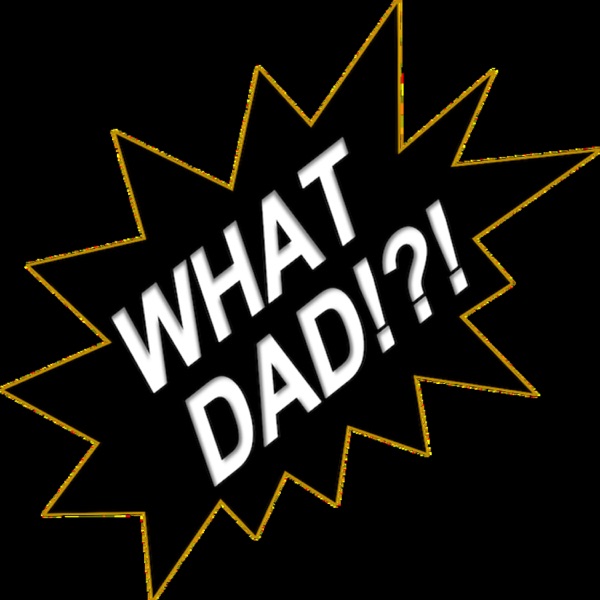 What Dad Podcast