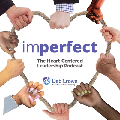 imperfect: The Heart-Centered Leadership Podcast