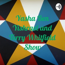 Yasha Ben Yishrael and Terry Whitfield Show