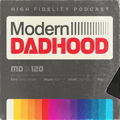 Modern Dadhood | Unpacking Fatherhood + Parenting for Dads (and Moms!):Adam Flaherty, Marc Checket