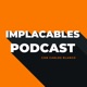 Implacables Podcast