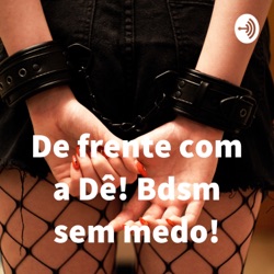 De frente com a Dê! Bdsm sem medo!