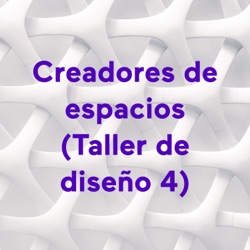 Creadores de espacios (Taller de diseño 4)