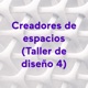 Creadores de espacios (Taller de diseño 4)