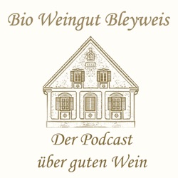 Bio Weingut Bleyweis - Der Podcast über guten Wein