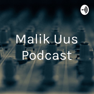Malik Uus Podcast:Malik Altariksyah