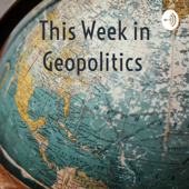 This Week in Geopolitics - Haisean