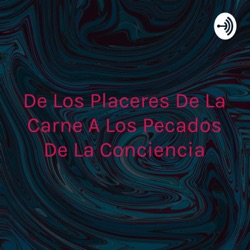 De Los Placeres De La Carne A Los Pecados De La Conciencia