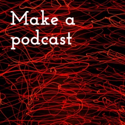 Make a podcast (Trailer)