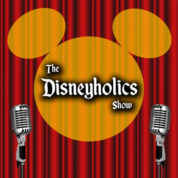 The Disneyholics Show - A Disney Podcast Dedicated to Disney Fans Image