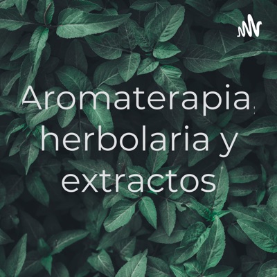 Aromaterapia, herbolaria y extractos