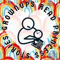 Grownups Read Princess Stories podcast