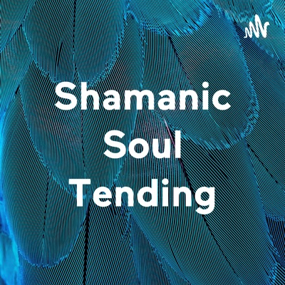 Shamanic Soul Tending