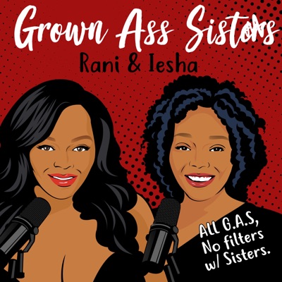 Grown Ass Sisters:Rani & Iesha