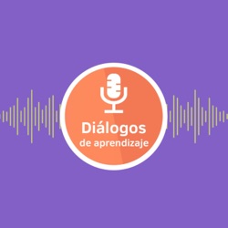 Diálogos de Aprendizaje. Un podcast del Instituto Felton
