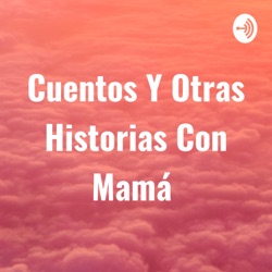 Cuentos Y Otras Historias Con Mamá 