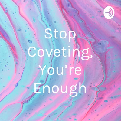 Stop Coveting, You're Enough