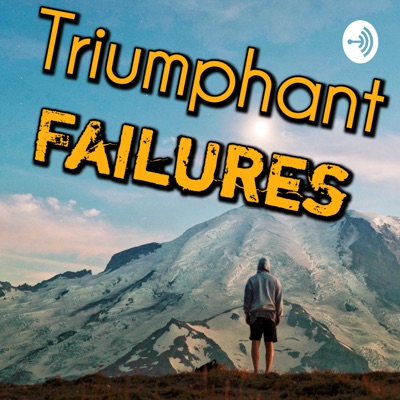 Triumphant Failures Triumphant Failures