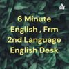 6 Minute English , Frm 2nd Language English Desk - Mandira