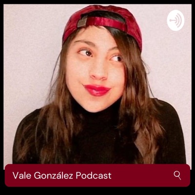 Vale González Podcast