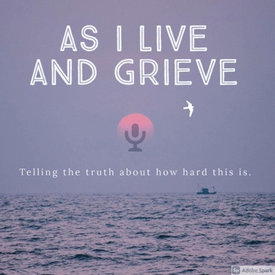 As I Live and Grieve As I Live and Grieve