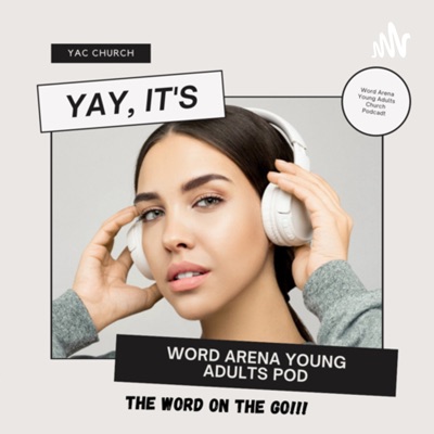 The YAC Pod:Word Arena Young Adults Pod