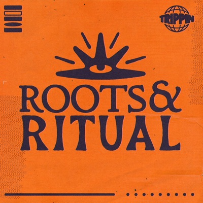 Roots & Ritual:Trippin