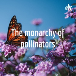 The Monarchy of Pollinators