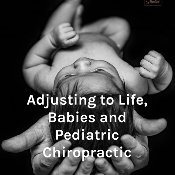 Adjusting to Life, Babies and Pediatric Chiropractic