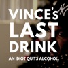 Vince's Last Drink: An Idiot Quits Alcohol artwork