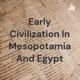 Early Civilization In Mesopotamia And Egypt