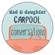 Dad and Daughter Carpool Conversations