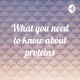 What you need to know about proteins