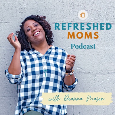 The Refreshed Moms Podcast The Refreshed Moms Podcast