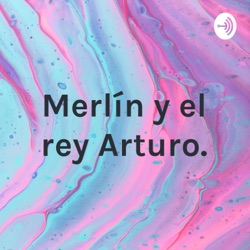 Merlín y el rey Arturo.