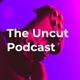 The Uncut Podcast 