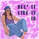 Bel it Like it is