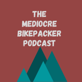 The Mediocre Bikepacker Podcast
